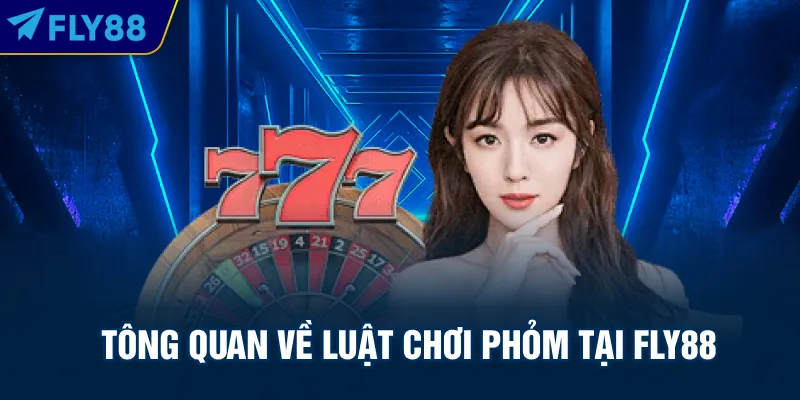 Tông quan về luật chơi phỏm tại FLY88