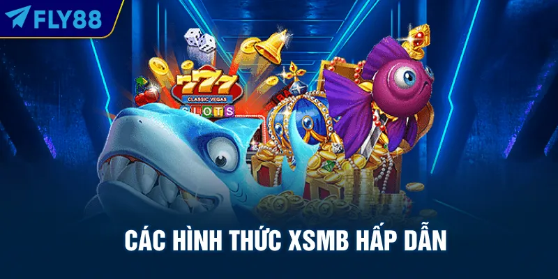 Các hình thức XSMB hấp dẫn