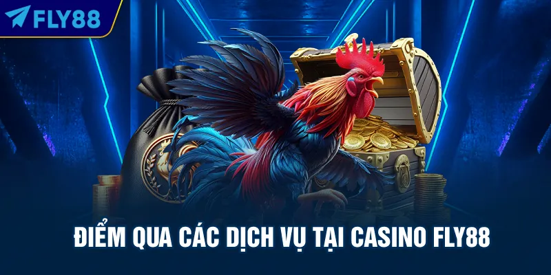 Điểm qua các dịch vụ tại casino FLY88