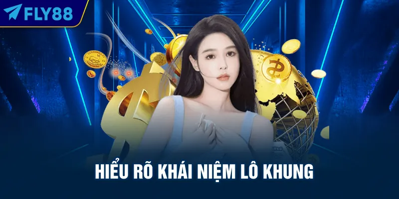 Hiểu rõ khái niệm lô khung