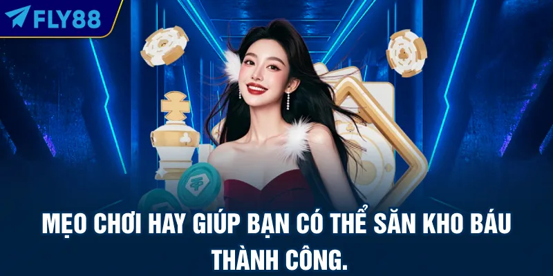 Mẹo chơi hay giúp bạn có thể săn kho báu thành công.