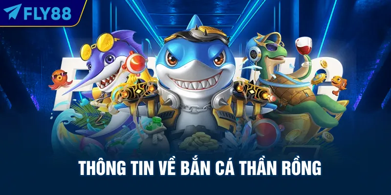 Thông tin về Bắn cá thần rồng