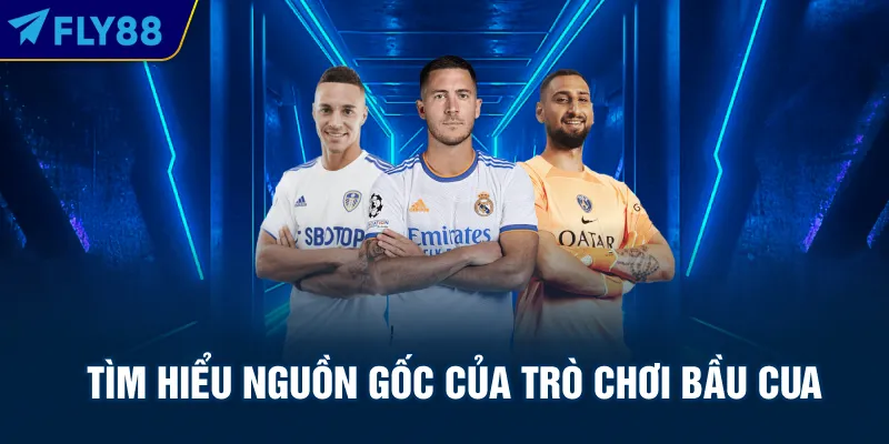 Tìm hiểu nguồn gốc của trò chơi bầu cua