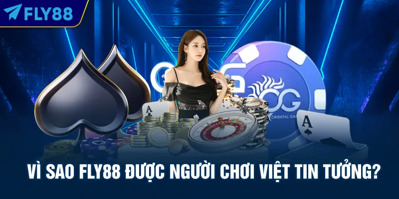 Vì sao FLY88 được người chơi Việt tin tưởng?