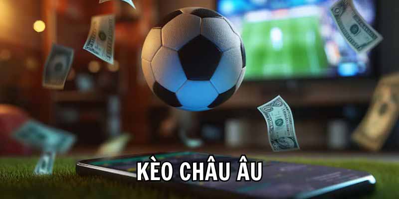 Cách Chơi Kèo Châu Âu Là Gì?